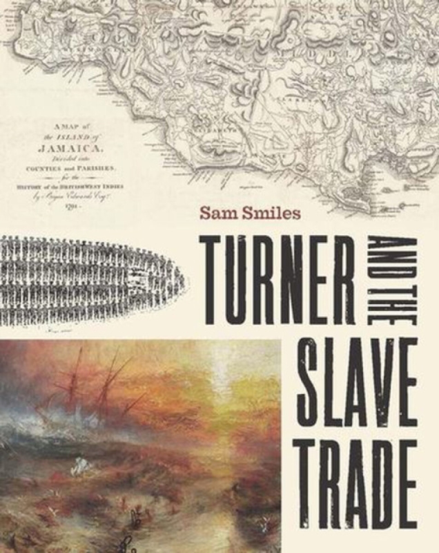 Paul Mellon Centre for Studies in British Art Turner and the Slave Trade - Smiles, Sam