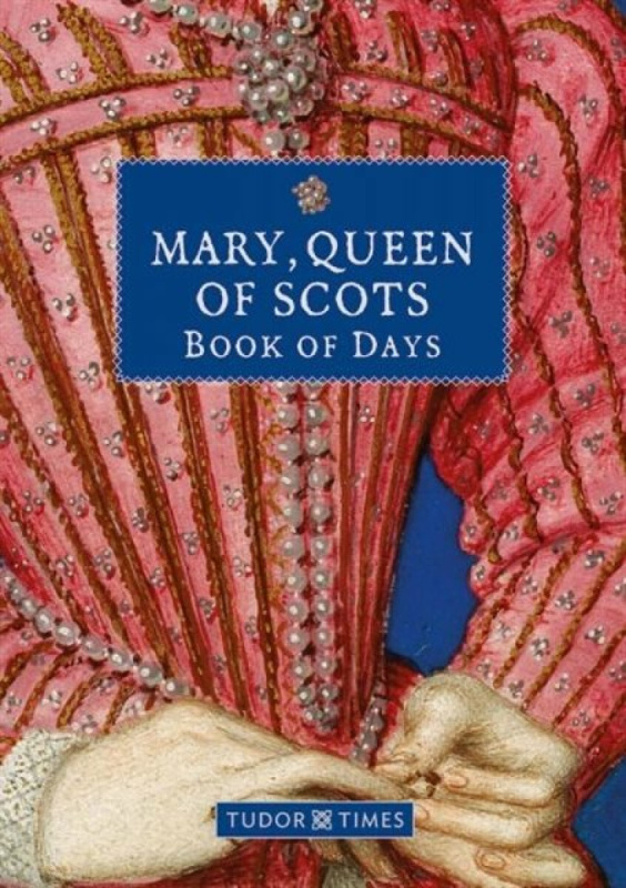 Mary Queen of Scots Book of Days - Tudor Times