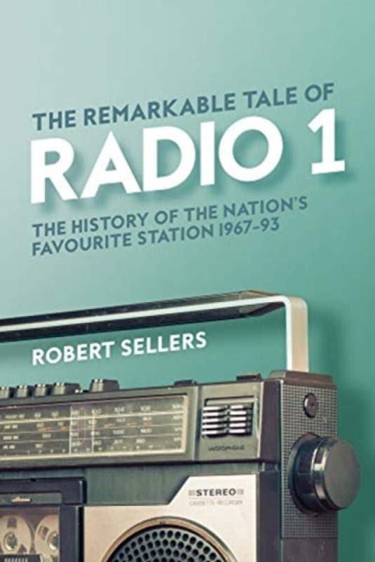 The Remarkable Tale of Radio 1 - Robert Sellers