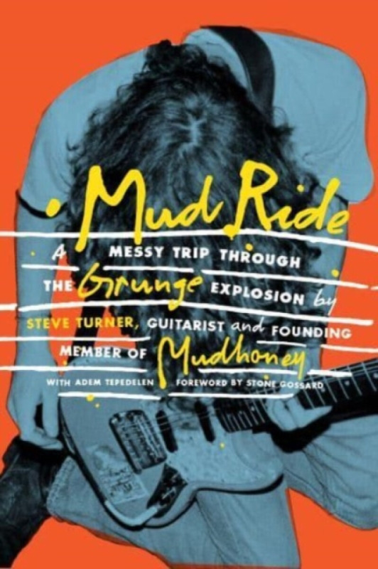 Mud Ride, A Messy Trip Through the Grunge Explosion Omnibus Press