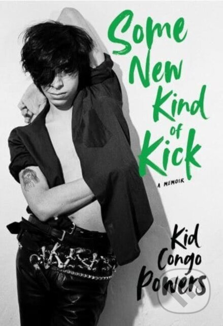 Some New Kind of Kick (A Memoir) - Kid Congo Powers - kniha z kategorie Umění, design a architektura