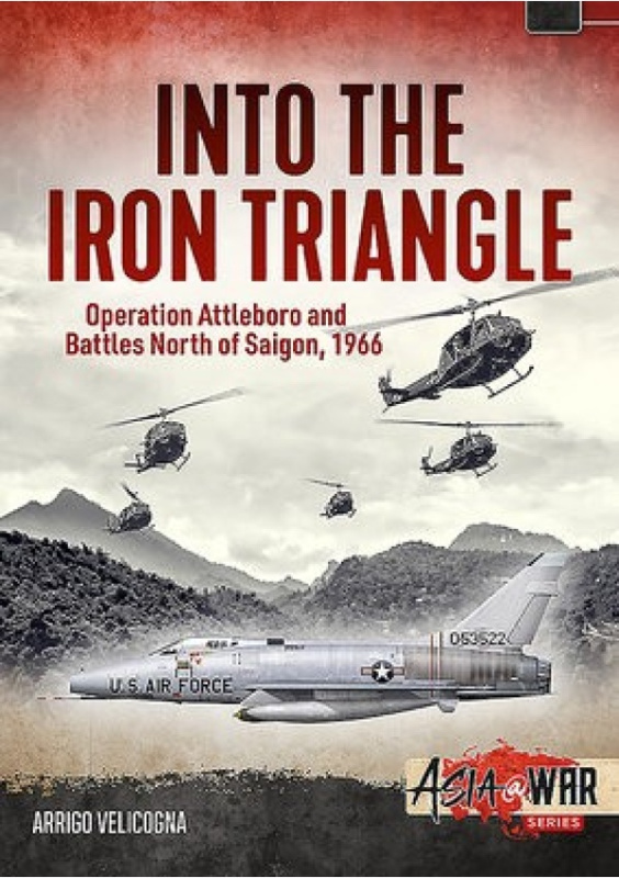 Into the Iron Triangle, Operation Attleboro and Battles North of Saigon, 1966 HELION & COMPANY