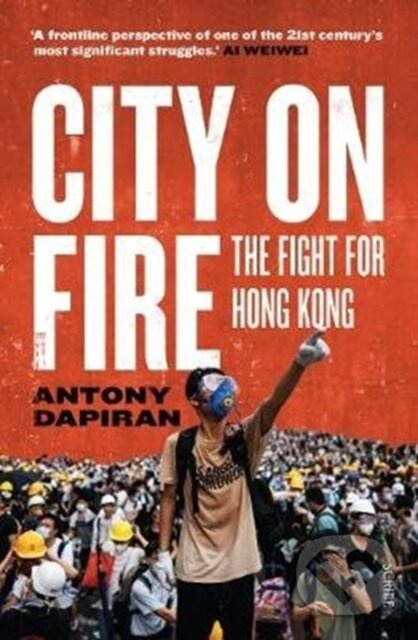 City on Fire (the fight for Hong Kong) - Antony Dapiran - kniha z kategorie Humanitní a společenské vědy