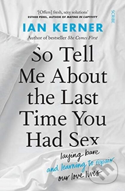So Tell Me About the Last Time You Had Sex (laying bare and learning to repair our love lives) - kniha z kategorie Humanitní a společenské vědy