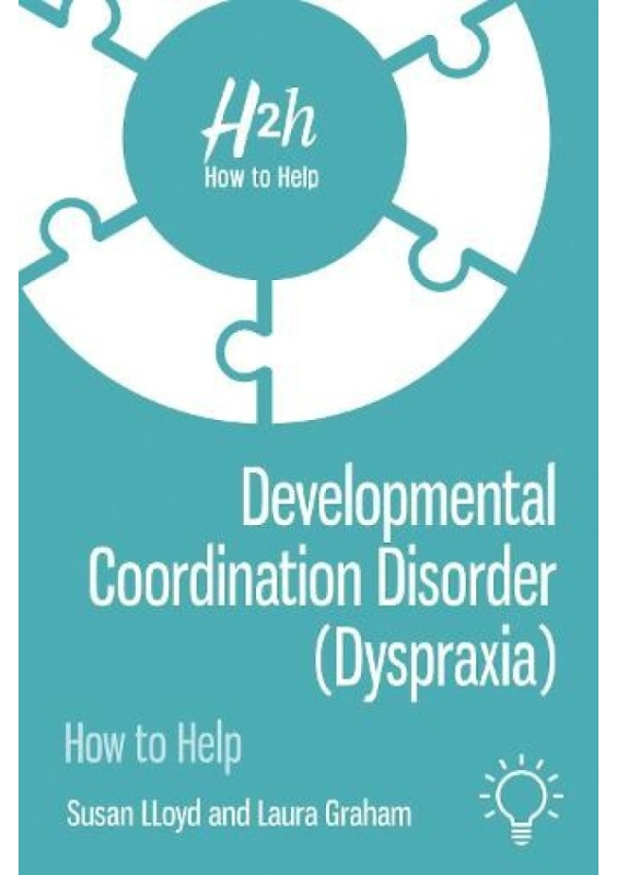 Developmental Coordination Disorder (Dyspraxia), How to Help Pavilion Publishing and Media Ltd