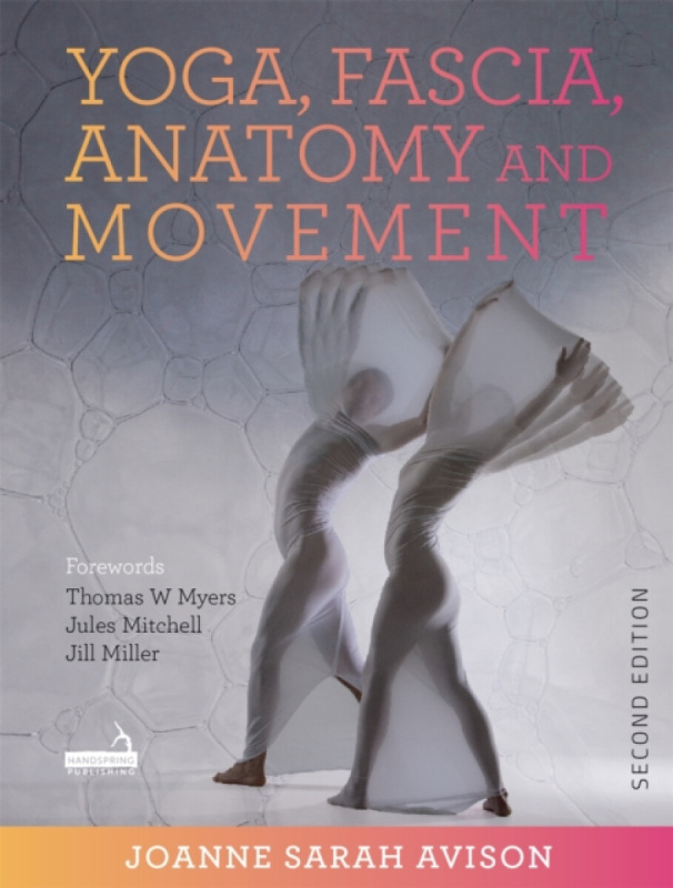 Yoga, Fascia, Anatomy and Movement, Second edition - Joanne Avison
