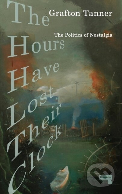 The Hours Have Lost Their Clock (The Politics of Nostalgia) - kniha z kategorie Humanitní a společenské vědy
