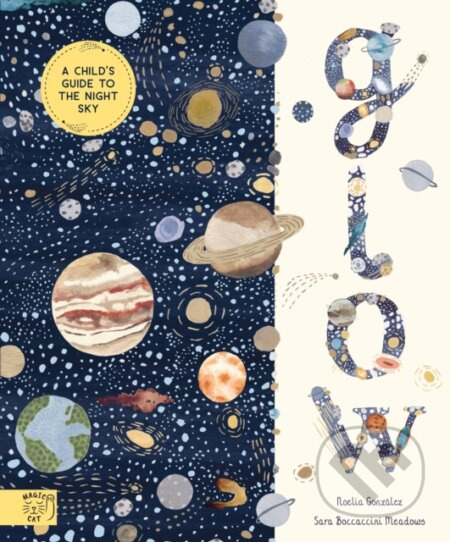 Glow (A Children's Guide to the Night Sky) - Noelia Gonzalez, Sara Boccaccini Meadows (ilustrátor) - kniha z kategorie Naučné knihy
