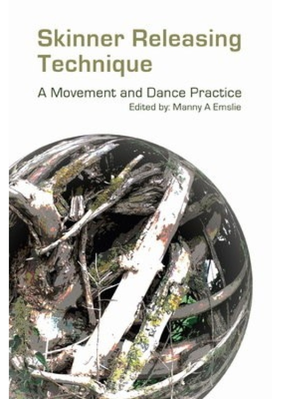 Skinner Releasing Technique, A Movement and Dance Practice Triarchy Press