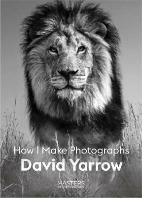 How I Make Photographs (Masters of Photography) - David Yarrow - kniha z kategorie Fotografie