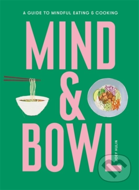 Mind a Bowl, A Guide to Mindful Eating a Cooking Orion Publishing Co