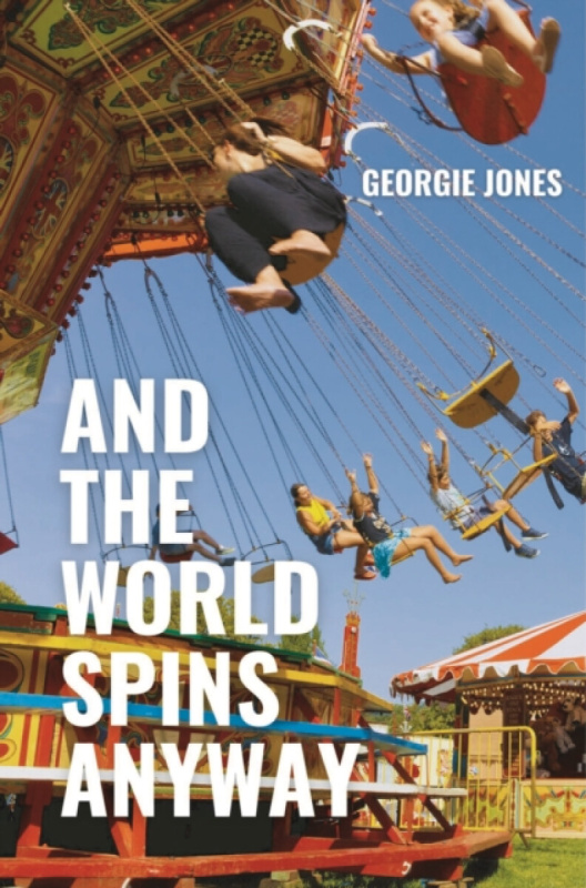 Burning Eye Books And the World Spins Anyway - Jones, Georgie