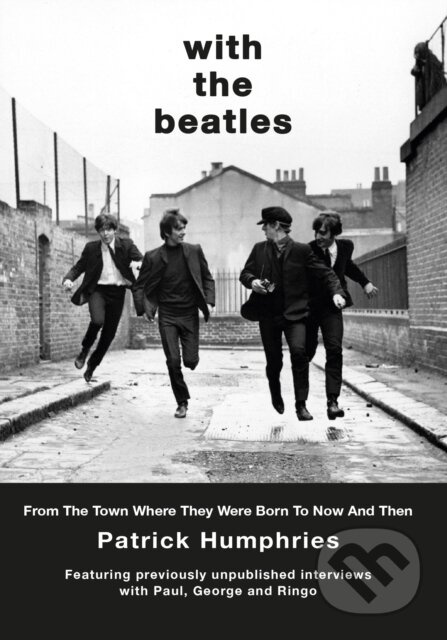 With The Beatles, From the birth of Ringo to Now and Then Great Northern Books Ltd