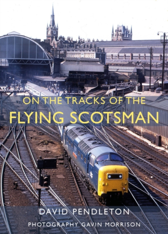 Great Northern Books Ltd On The Tracks Of The Flying Scotsman - Pendleton, David
