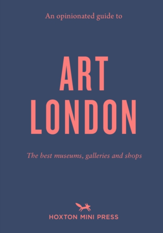 An Opinionated Guide to Art London - Christina Brownová