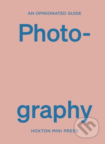 An Opinionated Guide to Photography - Robert Shore - kniha z kategorie Umění, design a architektura