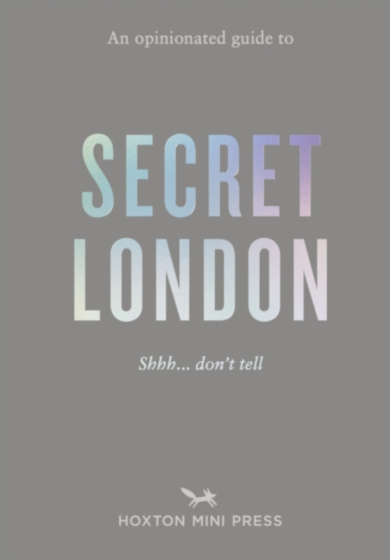 Hoxton Mini Press Opinionated Guide to Secret London - Watts, Emmy