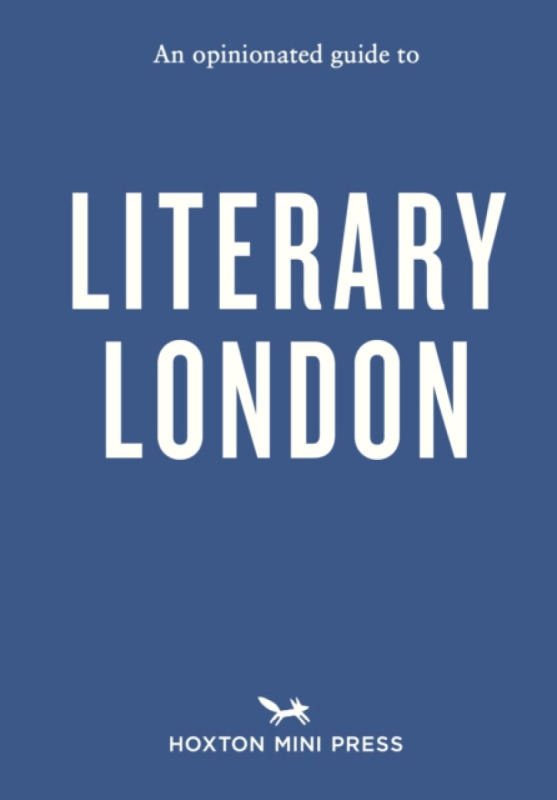 Hoxton Mini Press Opinionated Guide to Literary London - Clegg, John
