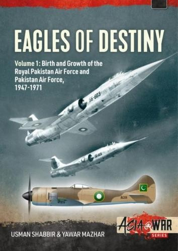 Eagles of Destiny Volume 1, Birth and Growth of the Royal Pakistan Air Force 1947-1956 HELION & COMPANY