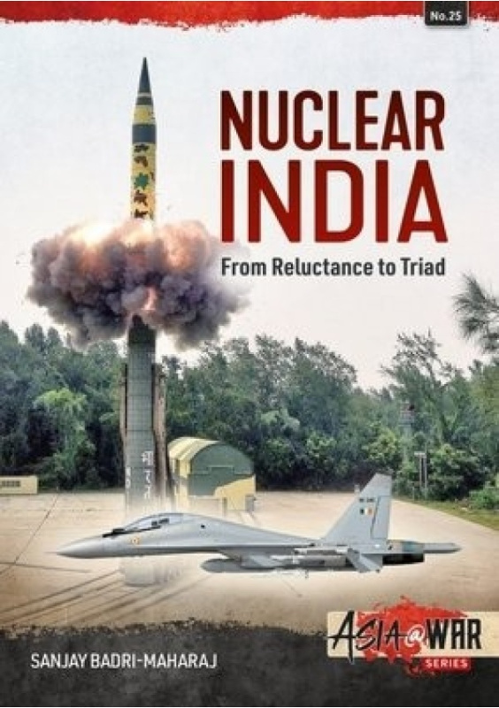 Nuclear India, Developing Indias Nuclear Arms from Reluctance to Triad HELION & COMPANY