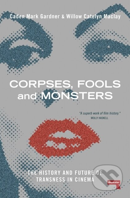 Corpses, Fools and Monsters (The History and Future of Transness in Cinema) - kniha z kategorie Humanitní a společenské vědy