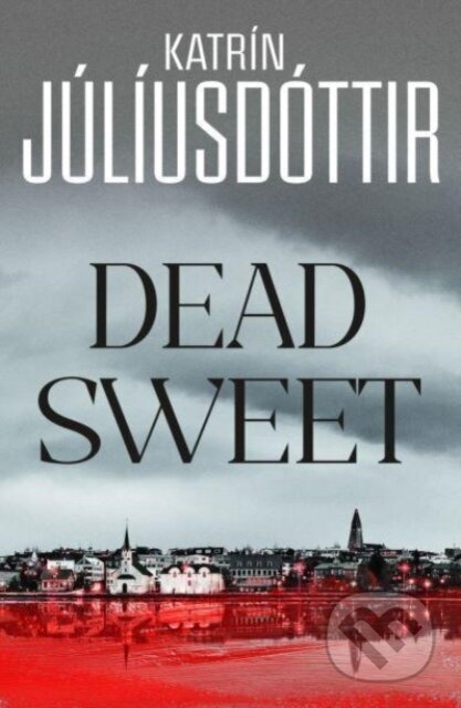 Dead Sweet (This year's most gripping debut thriller – first in an ADDICTIVE new Scandinavian Noir series…) - kniha z kategorie Detektivky, thrillery…