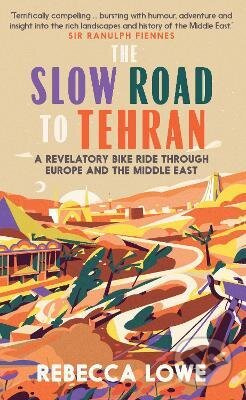 The Slow Road to Tehran (A Revelatory Bike Ride through Europe and the Middle East) - kniha z kategorie Zdraví a životní styl
