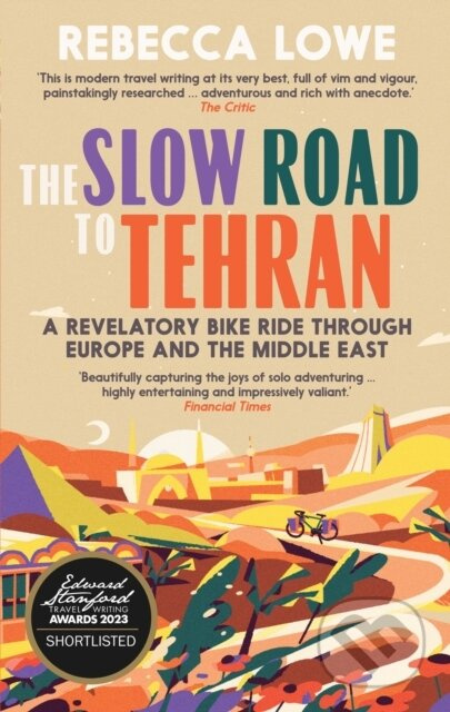 The Slow Road to Tehran (A Revelatory Bike Ride Through Europe and the Middle East by Rebecca Lowe) - kniha z kategorie Zdraví a životní styl
