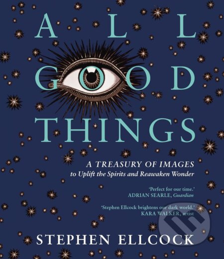 All Good Things (A Treasury of Images to Uplift the Spirits and Reawaken Wonder) - kniha z kategorie Umění, design a architektura