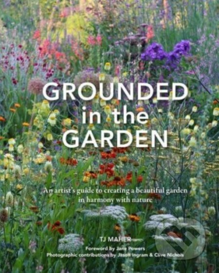 Grounded in the Garden (An artist's guide to creating a beautiful garden in harmony with nature) - kniha z kategorie Zdraví a životní styl