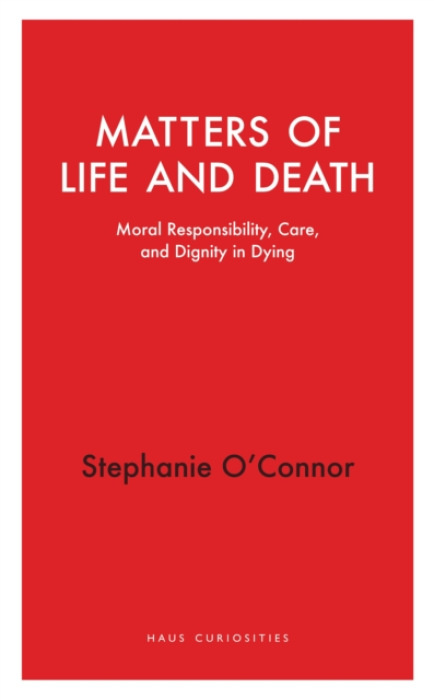HAUS PUBLISHING Matters of Life and Death - O'Connor, Stephanie