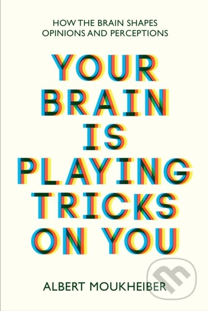 Your Brain Is Playing Tricks On You (How the Brain Shapes Opinions and Perceptions) - kniha z kategorie Psychologie