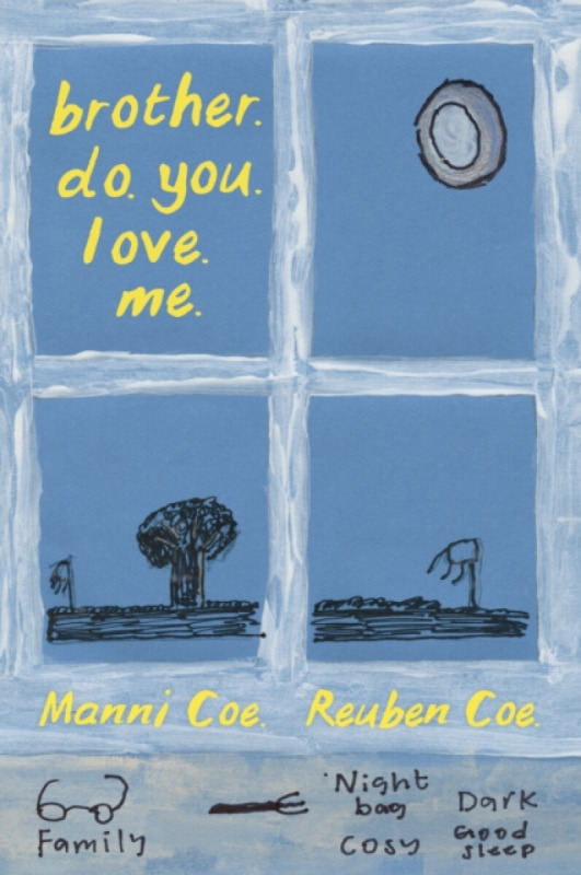 brother. do. you. love. me. - Manni Coe, Reuben Coe