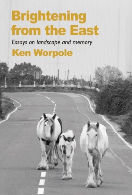 Little Toller Books Brightening from the East - Worpole, Ken