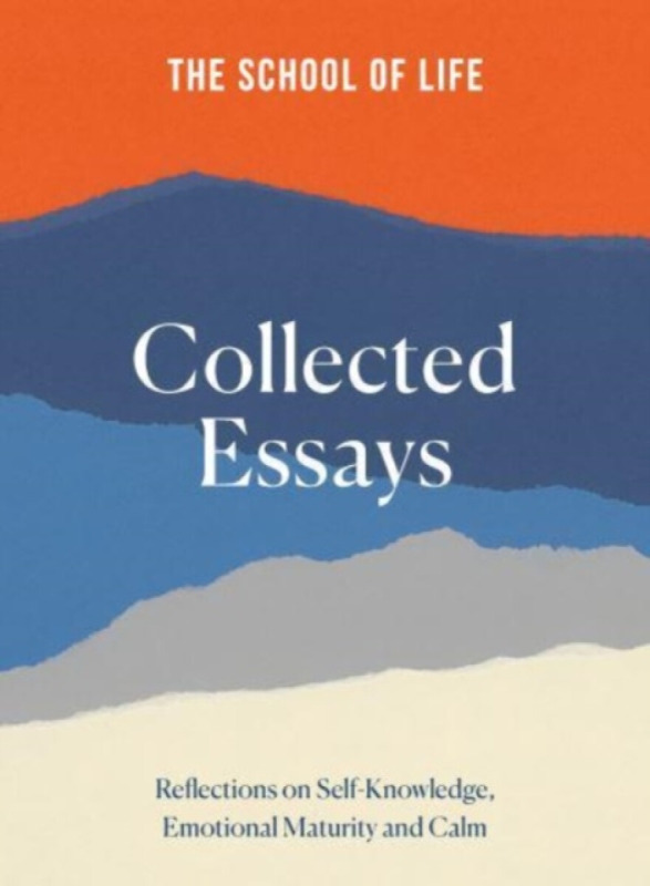 The School of Life Collected Essays - The School of Life