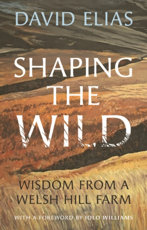 University of Wales Press Shaping the Wild - Elias, David