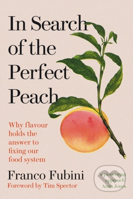 In Search of the Perfect Peach (Why flavour holds the answer to fixing our food system) - kniha z kategorie Přírodní vědy a technika