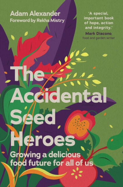 Chelsea Green Publishing UK Accidental Seed Heroes - Alexander, Adam