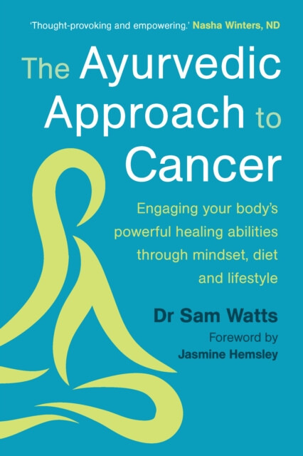 Chelsea Green Publishing UK Ayurvedic Approach to Cancer - Watts, Dr. Sam