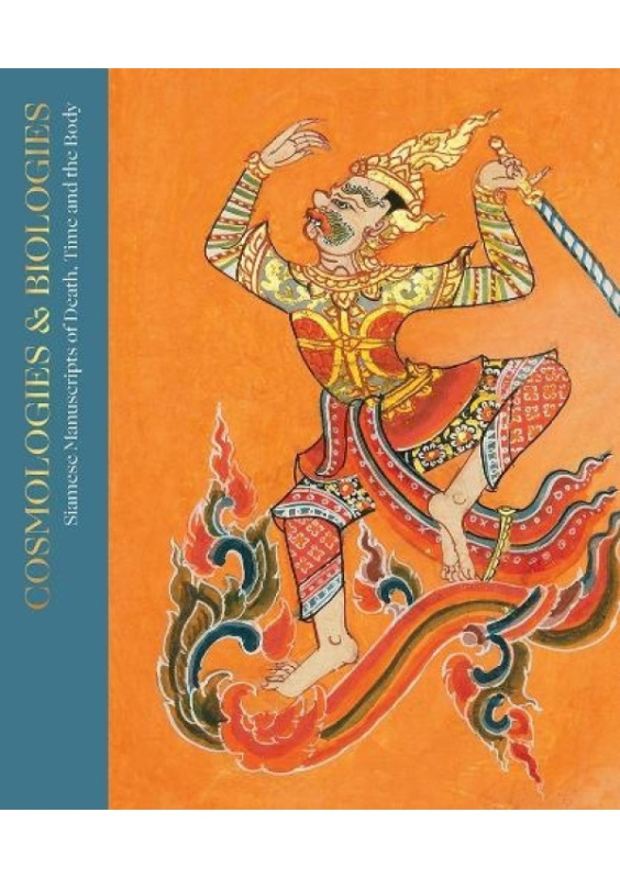 Cosmologies and Biographies, Siamese Manuscripts of Death, Time and the Body Paul Holberton Publishing Ltd