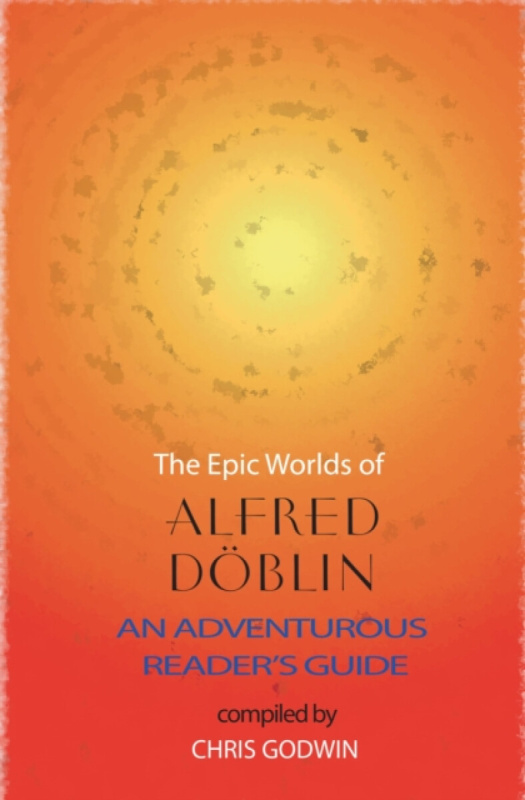 The Epic Worlds of Alfred Doblin - Alfred Döblin