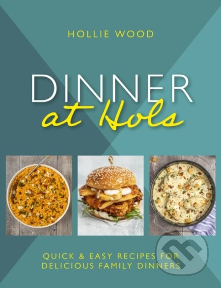 Dinner At Hol's (Quick and easy recipes for delicious family dinners) - kniha z kategorie Zdraví a životní styl