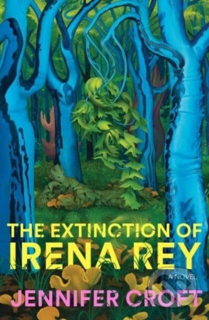 The Extinction of Irena Rey - Jennifer Croft - kniha z kategorie Společenská beletrie
