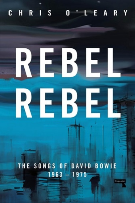 Rebel Rebel, The Songs of David Bowie: 1963 - 1976 Watkins Media Limited
