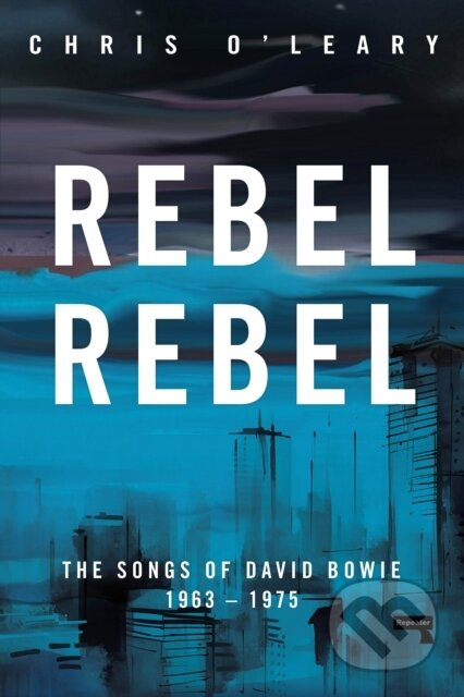 Rebel Rebel, The Songs of David Bowie: 1963 - 1976 Watkins Media Limited