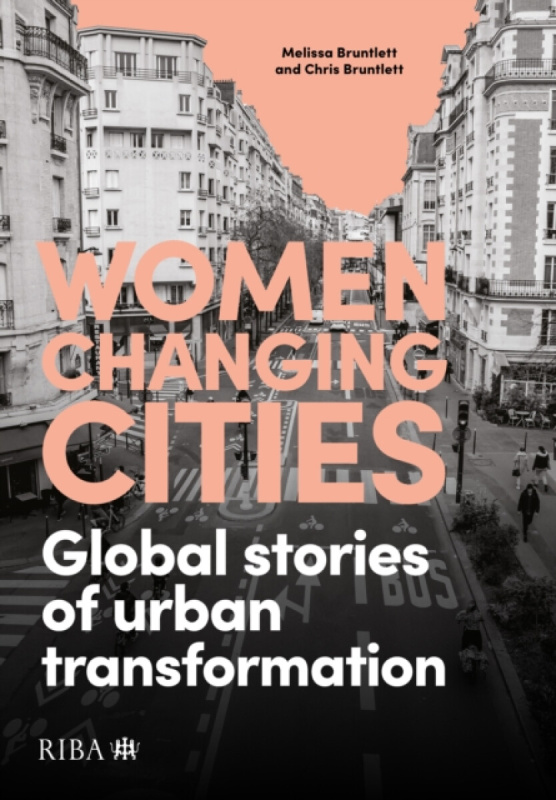 Women Changing Cities (Global stories of urban transformation)