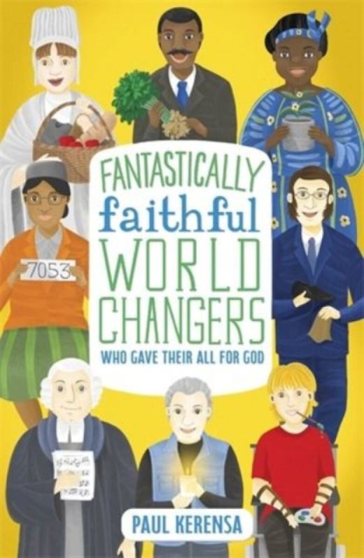Fantastically Faithful World Changers Who Gave their All for God - Paul Kerensa