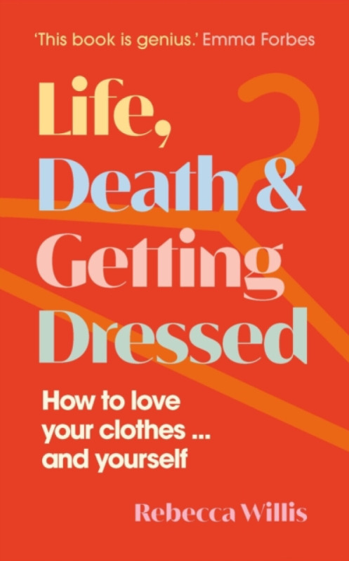 Life, Death and Getting Dressed - Rebecca Willis