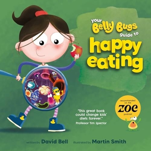 Your Belly Bugs Guide to Happy Eating, The fun way to improve kids eating habits  - TESTED AND PROVEN in 1000-pupil primary school pilot New River Books Ltd