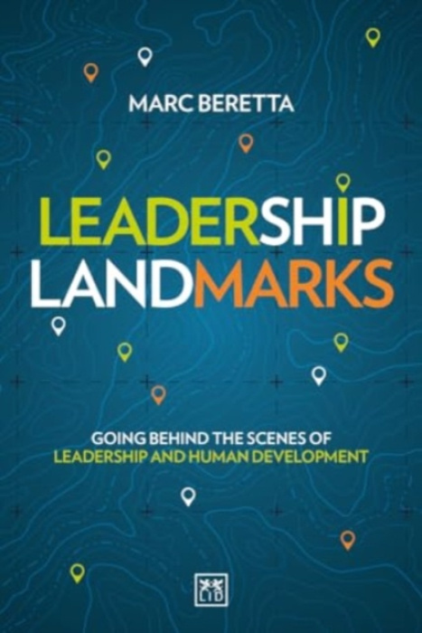 Leadership Landmarks, Going behind the scenes of leadership and human development LID Publishing